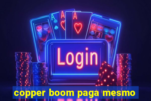 copper boom paga mesmo